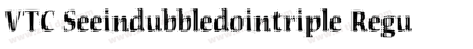 VTC Seeindubbledointriple Regular字体转换